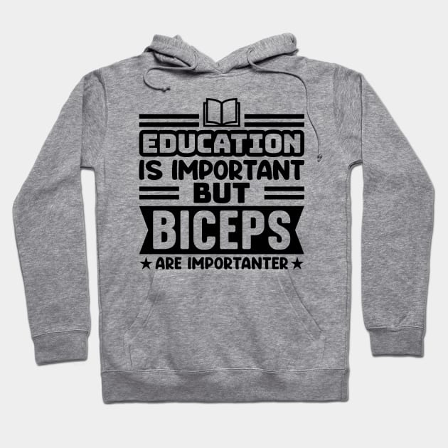 Education is important, but biceps are importanter Hoodie by colorsplash